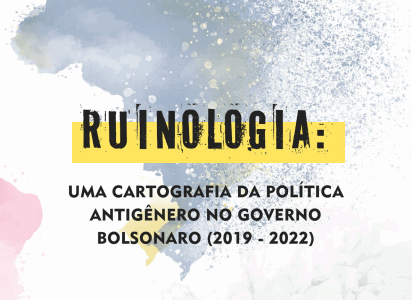 RUINOLOGIA: UMA CARTOGRAFIA DA POLÍTICA ANTIGÊNERO NO GOVERNO BOLSONARO